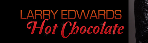 Larry Edwards is Hot Chocolate